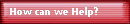 How can we Help?